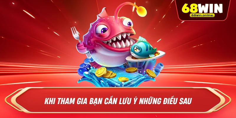 Khi Tham Gia Bạn Cần Lưu Ý Những Điều Sau